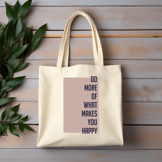 Do More Of What Makes You Happy Bag